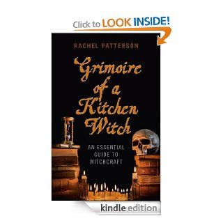 Grimoire of a Kitchen Witch An Essential Guide to Witchcraft eBook Rachel Patterson Kindle Store