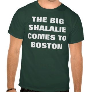 THE BIG SHALALIE COMES TO BOSTON TSHIRTS