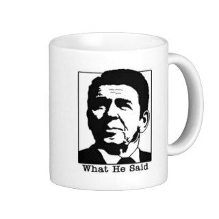 Ronald Regan   What he said coffee mug