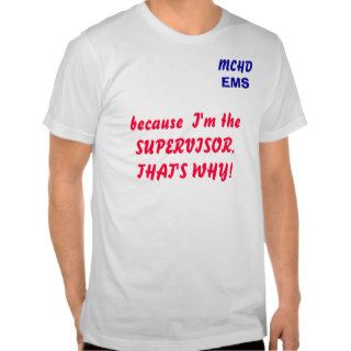 MCHD, EMS, because  I'm the SUPERVISOR, THAT'STee Shirt