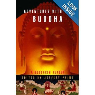 Adventures with the Buddha A Personal Buddhism Reader Jeffery Paine 9780393059069 Books