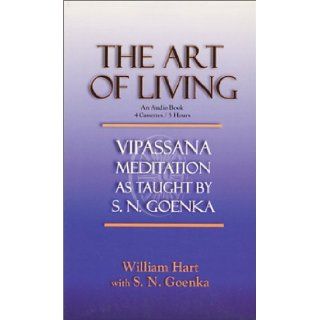 The Art of Living  Vipassana Meditation as Taught By S.N. Goenka (Audio Book) (Vipassana Meditation and the Buddha's Teachings) S. N. Goenka, S.N. Goenka 9780964948488 Books
