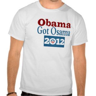 Obama Got Osama T Shirt