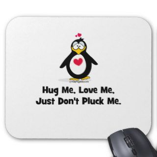 Hug Me Love Me Just Don't Pluck Me Mouse Pads