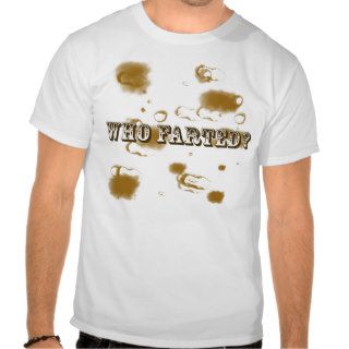 Who Farted? Shirts