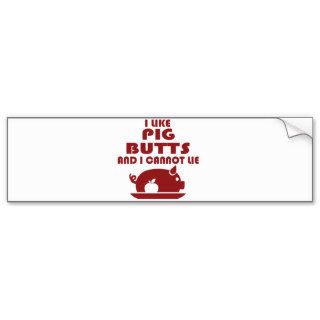 i like pig butts and i cannot lie, big butts bumper sticker