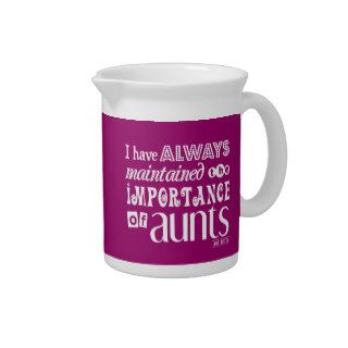 I Have Always Maintained THe Importance of Aunts Drink Pitcher