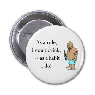 As a rule, I don't drink   as a habit I do Button