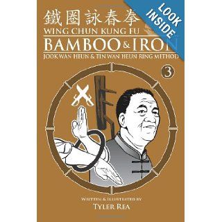 Wing Chun Kung Fu Bamboo & Iron ring Training methods and Maxims of Sifu Lee Bing Choi Mr Tyler Rea 9781493506538 Books