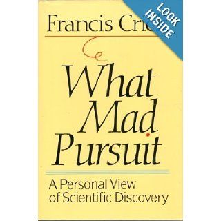 What Mad Pursuit A Personal View of Scientific Discovery Francis Crick 9780465091379 Books
