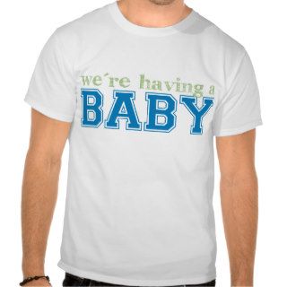We're Having a Baby T Shirt