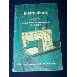 Instructions for Singer Stylist Zig Zag Sewing Machine / Model #457 Singer Books