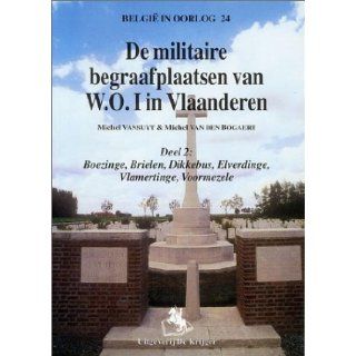 DE MILITAIRE BEGRAAFPLAATSEN VAN W.O.I. 2 Deel 2. Boezinge, Brielen, Dikkebus, Elverdinge, Vlamertinge, Voormezele. (Dutch Edition) Michel Vansuyt 9789072547996 Books