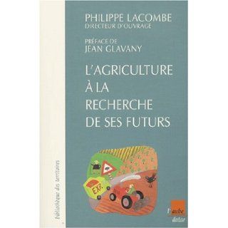 L'agriculture  la recherche de ses futurs Philippe Lacombe 9782876787056 Books