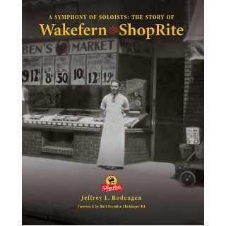 A Symphony of Soloists The Story of Wakefern and ShopRite Jeffrey L. Rodengen 9781932022469 Books