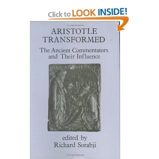 Aristotle Transformed The Ancient Commentators and Their Influence (Ancient Commentators on Aristotle) (9780801424328) Richard Sorabji Books