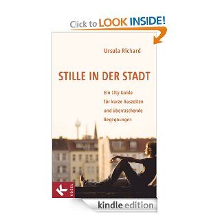 Stille in der Stadt Ein City Guide fr kurze Auszeiten und berraschende Begegnungen (German Edition) eBook Ursula Richard Kindle Store