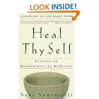 Heal Thy Self Lessons on Mindfulness in Medicine Saki Santorelli 9780609805046 Books