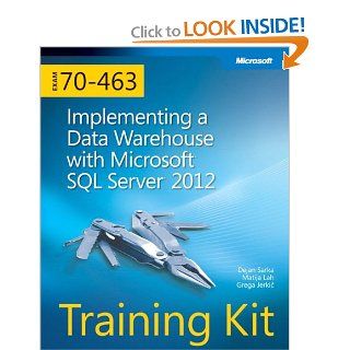 Training Kit (Exam 70 463) Implementing a Data Warehouse with Microsoft SQL Server 2012 (Microsoft Press Training Kit) Dejan Sarka, Matija Lah, Grega Jerkic 9780735666092 Books