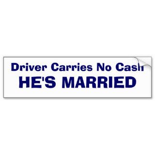 Driver Carries No Cash   HE'S MARRIED Bumper Stickers