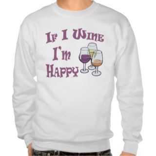 Funny Party Humor If I Wine Im Happy Pullover Sweatshirt