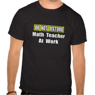 Do Not DisturbMath Teacher At Work Tees