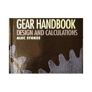 Gear handbook Design and calculations Alec Stokes 9780750611497 Books