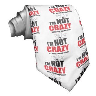 I'm Not CrazyMy Mom Had Me Tested Neck Tie