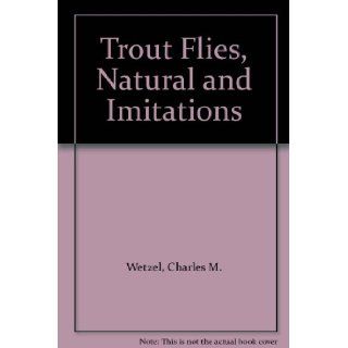 Trout Flies, Natural and Imitations Charles M. Wetzel Books