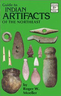 Guide to Indian Artifacts of the Northeast Roger Moeller 9780888391278 Books