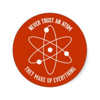 Never Trust An Atom   Funny Science Sticker