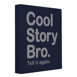 Cool Story Bro. Tell it again. Binder