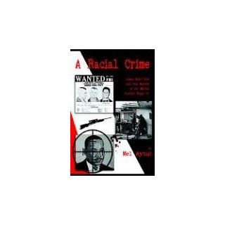 A Racial Crime James Earl Ray And The Murder Of Martin Luther King Jr. Mel Ayton 9781595070753 Books