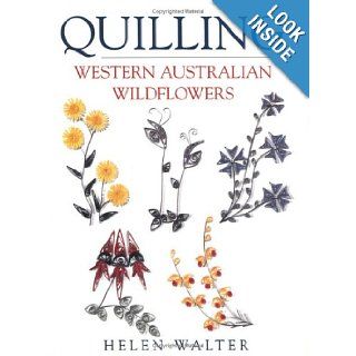 Quilling Western Australian Wildflowers Ss Int Helen Walter 9780743213509 Books