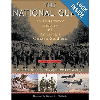 The National Guard An Illustrated History of America's Citizen Soldiers (Photographic Histories) John W. Listman, Michael D. Doubler 9781574887037 Books