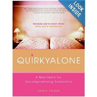 Quirkyalone A Manifesto for Uncompromising Romantics Sasha Cagen 9780060750619 Books