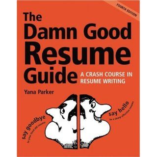 The Damn Good Resume Guide A Crash Course in Resume Writing Yana Parker 9781580084444 Books