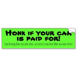 Honk if your car is paid for bumper stickers