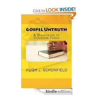 Gospel Untruth   A Disclosure of Christian Fraud eBook Hugh J. Schonfield, Stephen A. Engelking Kindle Store