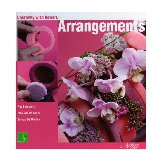 Creativity with Flowers Arrangements Per Benjamin, De Tomas Bruyne, Maz van de Suis 9789058562791 Books