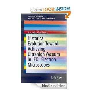 Historical Evolution Toward Achieving Ultrahigh Vacuum in JEOL Electron Microscopes (SpringerBriefs in Applied Sciences and Technology) eBook Nagamitsu Yoshimura Kindle Store
