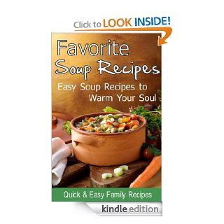 Favorite Soup Recipes Easy Soup Recipes to Warm Your Soul eBook Quick and Easy Family Recipes Kindle Store