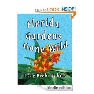 Florida Gardens Gone Wild eBook Lucy Beebe Tobias Kindle Store