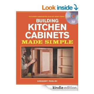 Building Kitchen Cabinets Made Simple eBook Gregory Paolini Kindle Store