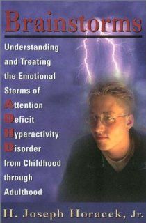 Brainstorms Understanding and Treating Emotional Storms of ADHD from Childhood through Adulthood (9780765700803) Joseph H. Horacek Books