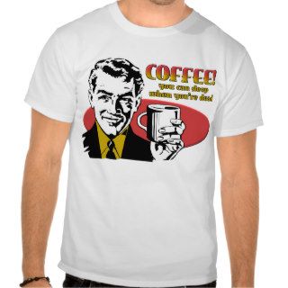Coffee Sleep When You're Dead Funny Shirt