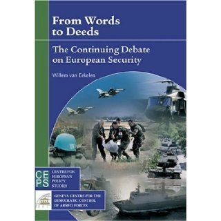 From Words to Deeds The Continuing Debate on European Security Willem F. van Eekelen 9789290796077 Books