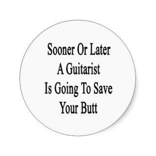 Sooner Or Later A Guitarist Is Going To Save Your Sticker