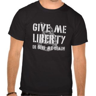 Give Me Liberty or Give Me Death T Shirt