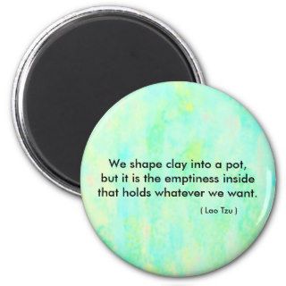 Zen quote,  We shape clay into a pot.Refrigerator Magnet